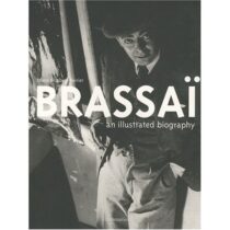 Brassaï - An Illustrated Biography