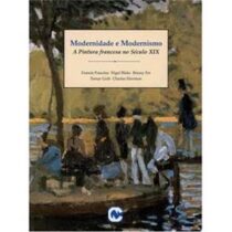 Modernidade e modernismo a pintura francesa no século xix book