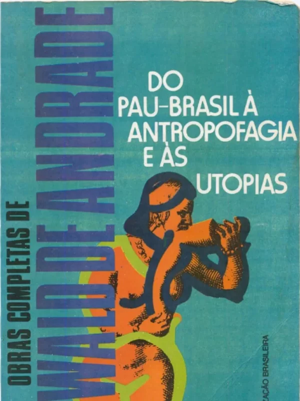 Do Pau-Brasil à Antropofagia e às Utopias