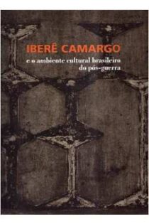 8682 – Iberê Camargo e o Ambiente Cultural do Pós-Guerra (usado)