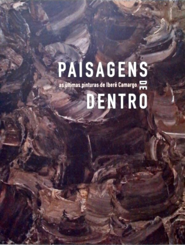 8751 - Paisagens De Dentro - As Últimas Pinturas De Iberê Camargo