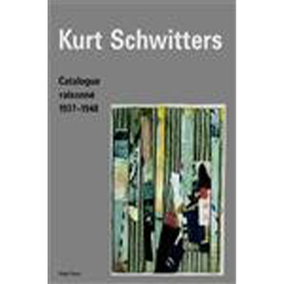 8967 - Kurt Schwitters, Catalogue Raisonné Volume 3 1937-1948 - Karin Orchard - Hatje Cantz