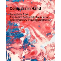 9292 – Compass in Hand: Selections From The Judith Rothschild Foundation Contemporary Drawings Collection