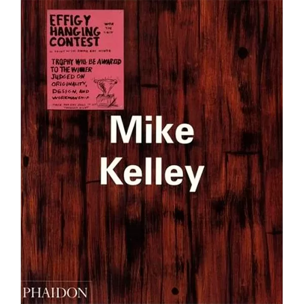 9410 - Mike Kelley - Isabelle Graw, John C Welchman e Anthony Vidler - Phaidon Press